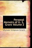 Personal Memoirs of U. S. Grant Volume 2: Personal Memoirs of U. S. Grant Volume 2