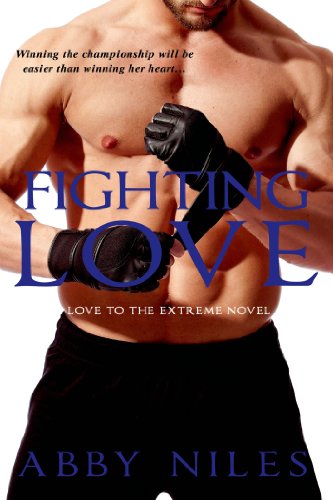Fighting Love (Love to the Extreme) by Abby Niles