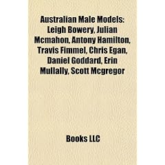 Australian Male Models: Leigh Bowery, Julian McMahon, Antony Hamilton, Travis Fimmel, Chris Egan, Daniel Goddard, Erin Mullally, Scott McGrego