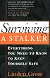 Surviving a Stalker: Everything You Need to Know to Keep Yourself Safe