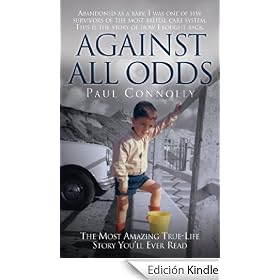 Against All Odds: The Most Amazing True Life Story You'll Ever Read