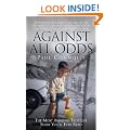 Against All Odds: The Most Amazing True Life Story You'll Ever Read