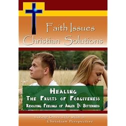 Healing - The Fruits of Forgiveness - Resolving Feelings of Anger & Bitterness