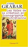 Les Voies de la création en iconographie chrétienne : Antiquité et Moyen Age