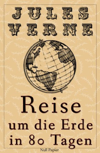 Jules Verne - Reise um die Erde in 80 Tagen - Illustrierte Fassung: Vollständige Überarbeitung der Erstübersetzung, kommentiert und illustriert (Jules Verne bei Null Papier 1) (German Edition)