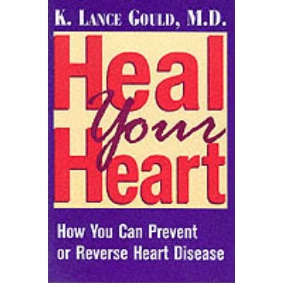 [ Heal Your Heart: How You Can Prevent or Reverse Heart Disease Gould, K. Lance ( Author ) ] { Paperback } 2000
