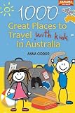 1000 Great Places to Travel with Kids in Australia (Explore Australia)