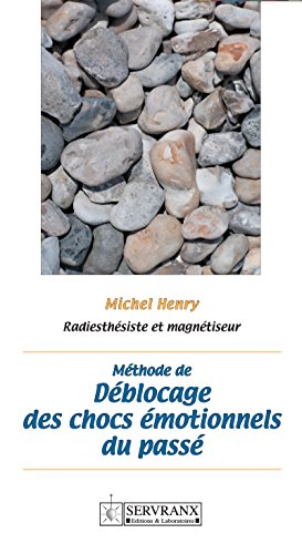 Méthode de déblocage des chocs émotionnels du passé (French Edition)
