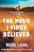 The Hour I First Believed