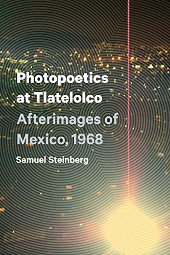 Photopoetics at Tlatelolco: Afterimages of Mexico, 1968 (Border Hispanisms)
