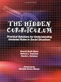 The Hidden Curriculum: Practical Solutions for Understanding Unstated Rules in Social Situations
