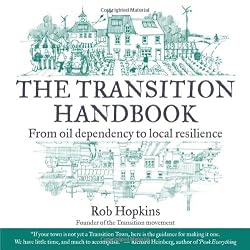 The Transition Handbook: From Oil Dependency to Local Resilience (Transition Guides)