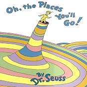 Oh, the Places You'll Go! | [Dr. Seuss]