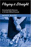 Playing It Straight Uncovering Gender Discourse In The Early Childhood Classroom Changing Images Of Early Childhood