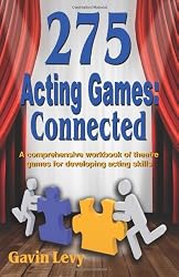 275 Acting Games: Connected: A Comprehensive Workbook of Theatre Games for Developing Acting Skills