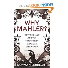 Why Mahler?: How One Man and Ten Symphonies Changed the World