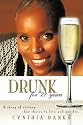 Drunk, for 27 Years: A Story of Victory - Her Choice to Live and Not Die.