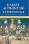 Market-Augmenting Government: The Institutional Foundations for Prosperity (Economics, Cognition, and Society)