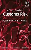 A Short Guide to Customs Risk (Short Guides to Business Risk)