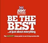 Be the best : at just about everything : the ultimate army guide to surviving modern life