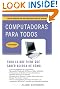 Computadoras para todos (3a edici�n): Edici�n ampliada con m�s informaci�n sobre el Internet (Vintage Espanol) (Spanish Edition)