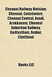 Chennai Railway Division: Chennai, Coimbatore, Chennai Central, Avadi, Arakkonam, Chennai Suburban Railway, Gudiyatham, Ambur, Chettinad-