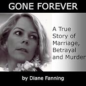 Gone Forever: A True Story of Marriage, Betrayal, and Murder | [Diane Fanning]