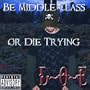Be Middle Class Or Die Trying
