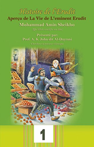 Histoire de l'Erudit: Aperçu de La Vie de L'eminent Erudit Mohammad Amin Sheikho (Qu'Allah sanctifie son âme) (French Edition)