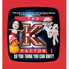 The K Factor: So You Think You Can Knit?