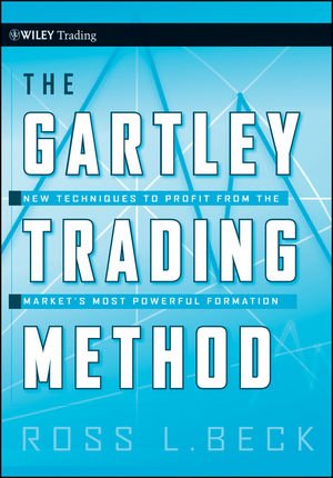 The Gartley Trading Method: New Techniques To Profit from the Markets Most Powerful Formation (Wiley Trading)