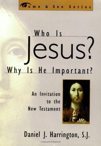 Who is Jesus? Why is He Important?: An Invitation to the New Testament (The Come & See Series)