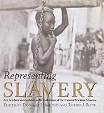 Representing slavery : art, artefacts and archives in the collections of the National Maritime Museum
