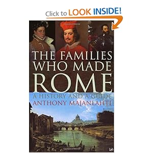 The Families Who Made Rome: A History and a Guide Anthony Majanlahti