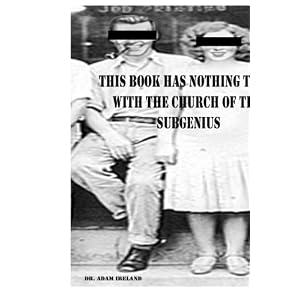 Amazon.com: This Book has nothing to do with The Church of The Subgenius (9781475162936): Dr Adam Ireland: Books