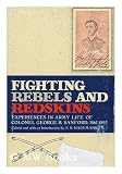 Fighting Rebels and Redskins, Experiences in Army Life of Colonel George B. Sanford, 1861-1892
