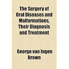 Click here to buy The Surgery of Oral Diseases and Malformations, Their Diagnosis and Treatment by George van Ingen Brown.