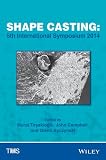 Shape casting : 5th international symposium 2014 : proceedings of a symposium sponsored by the Aluminum Committee of the Light Metals Division and the Solidification Committee of the Materials Process