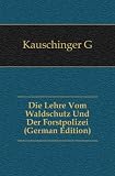 Die Lehre Vom Waldschutz Und Der Forstpolizei (German Edition)