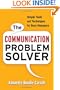 The Communication Problem Solver: Simple Tools and Techniques for Busy Managers