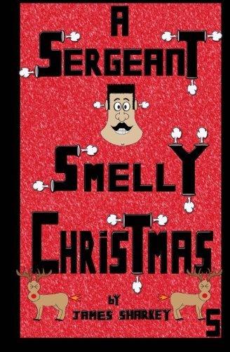A Sergeant Smelly Christmas (Sergeant Smelly & Captain Chunder) (Volume 5)