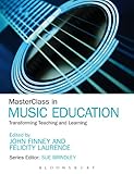 MasterClass in music education : transforming teaching and learning
