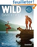 Wild Swimming: 300 Hidden Dips in the...
