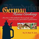German Home Cooking: More Than 100 Authentic German Recipes; Passed Down from Generation to Generation   [GERMAN HOME COOKING] [Paperback]