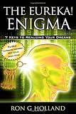 The Eureka! Enigma: 7 Keys to Realizing Your Dreams