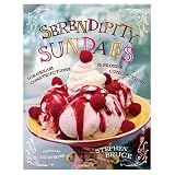 Serendipity Sundaes: Ice Cream Constructions and Frozen Concoctions by Stephen Bruce