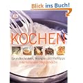 Kochen: Grundtechniken, Rezepte und Profitipps internationaler Meisterk�che