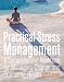 Practical Stress Management: A Comprehensive Workbook for Managing Change and Promoting Health (5th Edition)