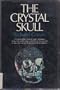 The Crystal Skull: The story of the mystery, myth, and magic of the Mitchell-Hedges crystal skull discovered in a lost Mayan city during a search for Atlantis