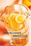 Lemons into Lemonade without the SUGAR: Includes “Time Life LOVE TIME ORIGINAL FORMULA”
